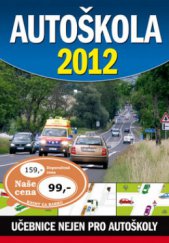 kniha Autoškola 2012 učebnice nejen pro autoškoly : včetně pravidel silničního provozu a souboru otázek zkušebních testů pro řidiče : přepracované a doplněné vydání - podle poslední právní úpravy s uvedením upravených a nových zákonných ustanovení účinných od 19.1.2013, Ottovo nakladatelství 2011