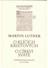 kniha O klíčích Kristových O církvi svaté : v překladu Jednoty bratrské ze 16. století, Lutherova společnost 2005