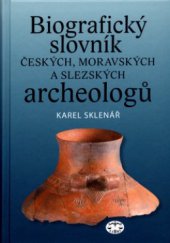 kniha Biografický slovník českých, moravských a slezských archeologů a jejich spolupracovníků z příbuzných oborů, Libri 2005