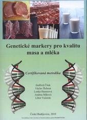 kniha Genetické markery pro kvalitu masa a mléka certifikovaná metodika, Jihočeská univerzita, Zemědělská fakulta 2010