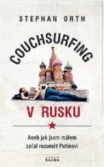 kniha Couchsurfing v Rusku Aneb jak jsem málem začal rozumět Putinovi, Kazda 2018
