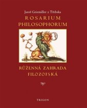 kniha Rosarium philosophorum / to jest Růženná zahrada filosofská, Trigon 2016