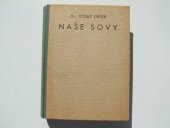 kniha Naše sovy, datli, rorýsi, lelkové ... Pro lesní personál, lovce, rolníky, učitelstvo, ornithology a přátele přírody, Mladá fronta 1949