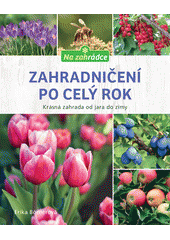 kniha Zahradničení po celý rok  Krásná zahrada od jara do zimy, Esence 2020