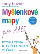 kniha Myšlenkové mapy pro děti Rychlá cesta k úspěchu nejen ve škole, BizBooks 2013