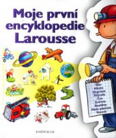 kniha Moje první encyclopedie [sic] Larousse encyklopedie pro děti od čtyř do sedmi let, Knižní klub 2005