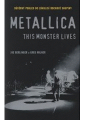 kniha Metallica - this monster lives důvěrný pohled do zákulisí rockové skupiny, BB/art 2008