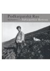 kniha Podkarpatská Rus fotografie z let 1991-2006 = Subcarpathian Ruthenia : photographs from 1991 to 2006, KANT 2007