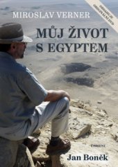 kniha Miroslav Verner - můj život s Egyptem o nových objevech v egyptologii, o životě a záhadách osudu, Eminent 2011