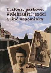 kniha Trafouš, páskové, Vyšehradští jezdci a jiné vzpomínky dětství a mládí v Praze padesátých let, Zdeněk Bauer 2011