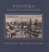 kniha Polnička na starých pohlednicích [Polnička (Pelles), Velké Dářko (Velké Žďářsko)], Tváře 2010