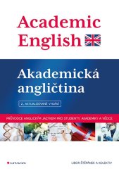 kniha Academic English - Akademická angličtina Průvodce anglickým jazykem pro studenty, akademiky a vědce - 2., aktualizované vydání, Grada 2018