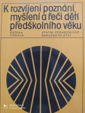 kniha K rozvíjení poznání, myšlení a řeči dětí předškolního věku Pomocná kniha pro stř. pedagog. školy a učitelky na mateřských školách, SPN 1982
