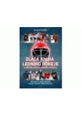kniha Zlatá kniha ledního hokeje historie a současnost nejrychlejší sportovní hry, XYZ 2011