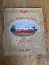 kniha 50 let trolejbusové dopravy v Pardubicích : 1952-2002, Dopravní podnik města Pardubic a.s. 2002