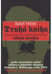 kniha Druhá kniha (nepublikované pokračování Mein Kampfu) : očima dneška : podle amerického vydání editora a objevitele rukopisu Gerharda L. Weinberga z roku 2003 : rešeršé, citace, komentáře, Levné knihy KMa 2007