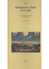 kniha Valdštejnové a Třebíč 1613-1945 historie starobylého českého rodu na třebíčském panství, Muzeum Vysočiny Třebíč 2008