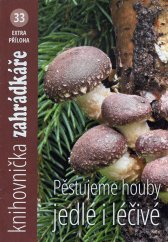 kniha Pěstujeme houby jedlé i léčivé, Český zahrádkářský svaz, z. s. 2023