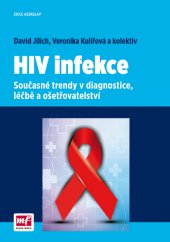 kniha HIV infekce Současné trendy v diagnostice, léčbě a ošetřovatelství, Mladá fronta 2014