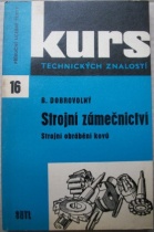 kniha Strojní zámečnictví Strojní obrábění kovů : Přehled zákl. prací na obráběcích strojích k úv. studiu : Určeno dělníkům, učňům a studentům, SNTL 1964