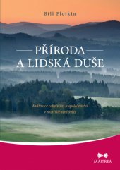 kniha Příroda a lidská duše Kultivace celistvosti a společenství v roztříštěném světě, Maitrea 2014