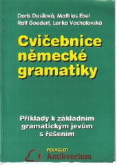 kniha Cvičebnice německé gramatiky příklady k základním gramatickým jevům s řešením ; Doris Dusilová ... [et al.], Polyglot 1996