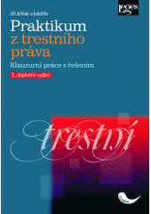 kniha Praktikum z trestního práva klauzurní práce s řešením, Leges 2008