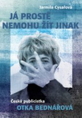 kniha Já prostě nemohu žít jinak česká publicistka Otka Bednářová, Radioservis ve spolupráci s Českým rozhlasem 2010