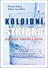 kniha Koloidní stříbro proti virům, baktériím a plísním Posilování imunity jednoduše, Fontána 2021