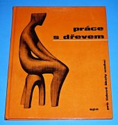 kniha Práce s dřevem pro lidové školy umění Učeb. text, SPN 1976