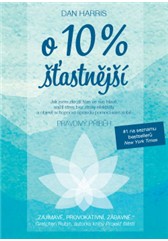 kniha O 10 % šťasnější Pravdivý příběh o tom, jak jsem zkrotil hlas ve své hlavě, snížil stres bez ztráty efektivity a objevil schopnost opravdu pomoci sám sobě, Anag 2016