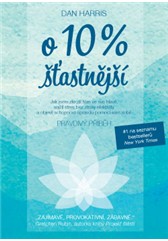 kniha O 10 % šťasnější Pravdivý příběh o tom, jak jsem zkrotil hlas ve své hlavě, snížil stres bez ztráty efektivity a objevil schopnost opravdu pomoci sám sobě, Anag 2016