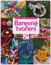 kniha Barevné tvoření Rukodělné aktivity pro barevnější dny, CPress 2016