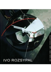 kniha Ivo Rozsypal sklo, kresba, malba : moje vyznání = glass, drawing, painting : my confession, Ivo Rozsypal 2009