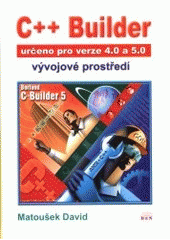 kniha C++ Builder vývojové prostředí : určeno pro verze 4.0 a 5.0, BEN - technická literatura 2000