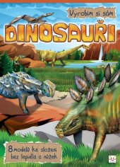 kniha Dinosauři Vyrobím si sám 8 modelů ke složení bez lepidla a nůžek, Aksjomat 2013