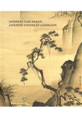 kniha Japonské vize krajin = Japanese vision of landscape : [Národní galerie v Praze - Sbírka orientálního umění, zámek Zbraslav, 29. březen - 5. červenec 2009], Národní galerie  2009