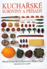 kniha Kuchařské suroviny a přísady praktická ilustrovaná příručka, Slovart 1996