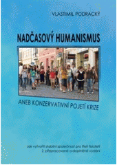 kniha Nadčasový humanismus, aneb, Konzervativní pojetí krize jak vytvořit stabilní společnost pro třetí tisíciletí, Marek Belza 2013