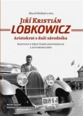 kniha Jiří Kristián Lobkowicz Aristokrat s duší závodníka - kapitoly z dějin české aristokracie a automobilismu, Národní technické muzeum 2014