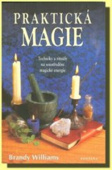 kniha Praktická magie techniky a rituály na soustředění magické energie, Fontána 2011
