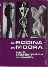 kniha Od Rodina po Moora slovník západoeurópskeho sochárstva 20. storočia, Tatran 1973