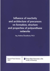 kniha Influence of reactivity and architecture of precursors on formation, structure and properties of polyurethane networks = Vplyv reaktivity a architektúry prekurzorov na tvorbu, štruktúru a vlastnosti polyuretánových sietí : doctoral thesis summary, Tomas Bata University in Zlín 2009