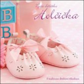 kniha Naše děťátko [holčička : s tradičními dětskými říkankami, Slovart 2011