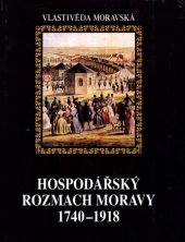 kniha Dějiny Moravy. Díl 3/1, - Hospodářský rozmach Moravy 1740-1918, Muzejní a vlastivědná společnost 1999