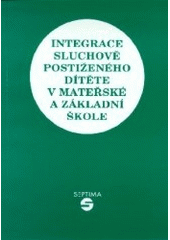 kniha Integrace sluchově postiženého dítěte v mateřské a základní škole, Septima 1998
