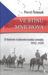 kniha Ve stínu Mnichova z historie československé armády 1932-1939, Mladá fronta 2008