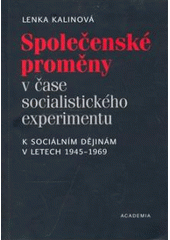 kniha Společenské proměny v čase socialistického experimentu k sociálním dějinám v letech 1945-1969, Academia 2007