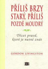 kniha Příliš brzy starý, příliš pozdě moudrý třicet pravd, které je nutné znát, Beta 2006