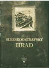 kniha Slezskoostravský hrad, aneb, Pověsti, historie a současnost, zapomenuté památky, Repronis 2004